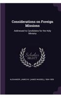 Considerations on Foreign Missions: Addressed to Candidates for the Holy Ministry