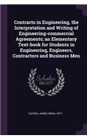 Contracts in Engineering, the Interpretation and Writing of Engineering-Commercial Agreements; An Elementary Text-Book for Students in Engineering, Engineers, Contractors and Business Men