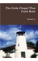Little Chapel That Faith Built
