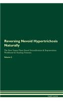 Reversing Nevoid Hypertrichosis Naturally The Raw Vegan Plant-Based Detoxification & Regeneration Workbook for Healing Patients. Volume 2