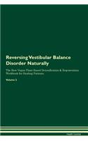 Reversing Vestibular Balance Disorder: Naturally the Raw Vegan Plant-Based Detoxification & Regeneration Workbook for Healing Patients. Volume 2