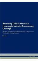 Reversing Diffuse Neonatal Hemangiomatosis: Overcoming Cravings the Raw Vegan Plant-Based Detoxification & Regeneration Workbook for Healing Patients. Volume 3