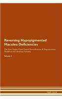 Reversing Hypopigmented Macules: Deficiencies The Raw Vegan Plant-Based Detoxification & Regeneration Workbook for Healing Patients. Volume 4
