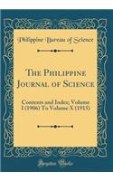 The Philippine Journal of Science: Contents and Index; Volume I (1906) to Volume X (1915) (Classic Reprint): Contents and Index; Volume I (1906) to Volume X (1915) (Classic Reprint)