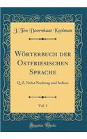 Wörterbuch Der Ostfriesischen Sprache, Vol. 3: Q-Z, Nebst Nachtrag Und Indices (Classic Reprint)