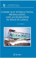 Cosmic Ray Interactions, Propagation, and Acceleration in Space Plasmas