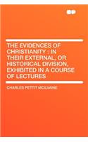 The Evidences of Christianity: In Their External, or Historical Division, Exhibited in a Course of Lectures