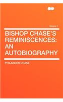 Bishop Chase's Reminiscences: An Autobiography Volume 1