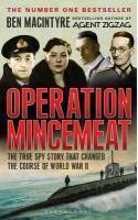 Operation Mincemeat : The True Spy Story that Changed the Course of World War II