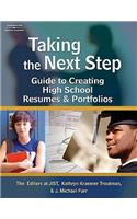 Taking the Next Step: Guide to Creating High School Resumes & Portfolios: Guide to Creating High School Resumes &amp; Portfolios