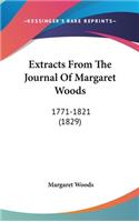 Extracts From The Journal Of Margaret Woods: 1771-1821 (1829)