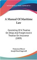 Manual Of Maritime Law: Consisting Of A Treatise On Ships And Freight And A Treatise On Insurance (1809)