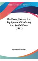 The Dress, Horses, And Equipment Of Infantry And Staff Officers (1881)