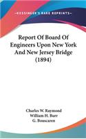 Report Of Board Of Engineers Upon New York And New Jersey Bridge (1894)