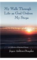 My Walk Through Life as God Orders my Steps