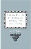 Rod and River or Fly-Fishing for Salmon, Trout and Grayling