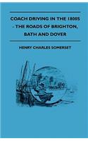 Coach Driving In The 1800s - The Roads Of Brighton, Bath And Dover
