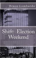 Shift: : Election Weekend