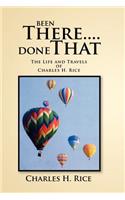 Been There....Done That: The Life and Travels of Charles H Rice