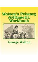 Walton's Primary Arithmetic Workbook