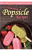 Homemade Popsicle Recipes: Make a Different Popsicles Everyday with New Flavors