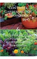 Container Gardening for Beginners & the Ultimate Guide to Companion Gardening for Beginners