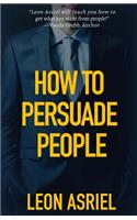 How To Persuade People