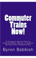 Commuter Trains Now!