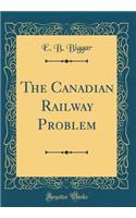 The Canadian Railway Problem (Classic Reprint)