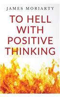 To Hell With Positive Thinking