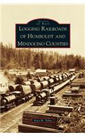 Logging Railroads of Humboldt and Mendocino Counties: (English)