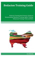 Bodacion Training Guide Bodacion Training Book Features: Bodacion Housetraining, Obedience Training, Agility Training, Behavioral Training, Tricks and More
