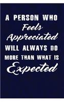 A person who feels appreciated will always do more than what is expected.: Writing Journal Lined, Diary, Notebook for Men & Women