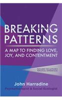 Breaking Patterns: A Map to Finding Love, Joy, and Contentment