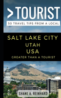 Greater Than a Tourist - Salt Lake City Utah USA: 50 Travel Tips from a Local(Greater Than a Tourist- Utah)
