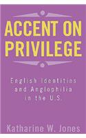 Accent on Privilege: English Identities and Anglophilia in the U.S.