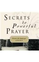 Secrets to Powerful Prayer