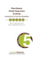 Plant-Based, Health-Supportive Cooking: Introduction to the 5 Modalities
