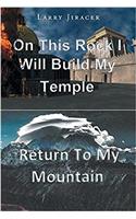 On This Rock I Will Build My Temple: Return to My Mountain