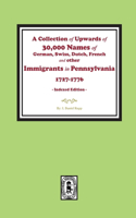 Collection of Upwards of 30,000 names of German, Swiss, Dutch, French and other Immigrants in Pennsylvania from 1727 to 1776. (INDEX EDITION)