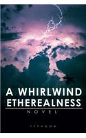 Whirlwind Etherealness