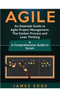 Agile: An Essential Guide to Agile Project Management, The Kanban Process and Lean Thinking + A Comprehensive Guide to Scrum