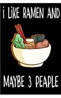 I Like Ramen And Maybe 3 People