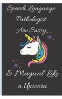 Speech Language Pathologist Are Sassy & Magical Like a Unicorn - Speech Language Pathologist SLPs Notebook: signed Notebook/Journal Book to Write in, (6" x 9"), 120 Pages, (Gift For Friends, ... )