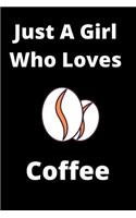 Just A Girl Who Loves Coffee