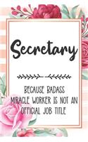 Secretary: Because Badass Miracle Worker Is Not An Official Job Title Blank Lined Notebook Cute Journals for Secretary Gift