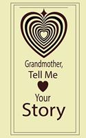 Grandmother, tell me your story: A guided journal to tell me your memories, keepsake questions.This ia a great gift to mom, grandma, nana, aunt and auntie fromfamily, grandchildren 