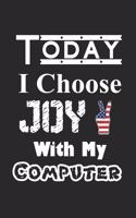 Today I Choose Joy With My Computer