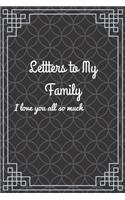 Lettters to My Family I love you all so much