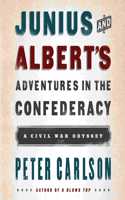 Junius and Albert's Adventures in the Confederacy: A Civil War Odyssey